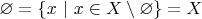 $\varnothing=\{x\ |\ x\in X\setminus\varnothing\}=X$