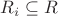 $R_i\subseteq R$ $R_i\subseteq R$