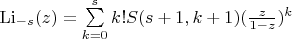 $\[{{\mathop{\rm Li}\nolimits} _{ - s}}(z) = \sum\limits_{k = 0}^s {k!S(s + 1,k + 1)} {(\frac{z}{{1 - z}})^k}\]$