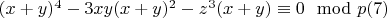 $(x +y)^4 -3xy(x +y)^2-z^3(x +y)\equiv 0\mod p\engo(7)$