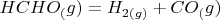$HCHO_(g )=H_{2(g)}+CO_(g )$