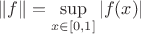$$\|f\| = \sup\limits_{x\in[0,1]}|f(x)|$$