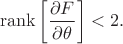 $$\operatorname{rank}\left[\frac{\partial F}{\partial \theta}\right] < 2.$$