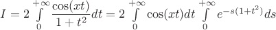 $I=2\int\limits_0^{+\infty}\dfrac{\cos(xt)}{1+t^2}dt=2\int\limits_0^{+\infty}\cos(xt)dt\int\limits_0^{+\infty}e^{-s(1+t^2)}ds$