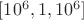 $[10^6, 1, 10^6]$