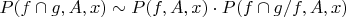 $P(f\cap g,A,x) \sim P(f,A,x) \cdot P(f \cap g/f,A,x)$