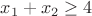 $x_1+x_2\ge 4$