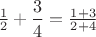 $\frac 1 2+\dfrac 3 4 = \frac{1+3}{2+4}$