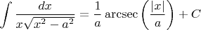 $$\int \frac{dx}{x \sqrt{x^2-a^2}} = \frac{1}{a} \operatorname{arcsec} \left ( \frac{|x|}{a} \right )+C$$
