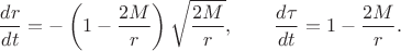 $$\frac{dr}{dt} = -\left(1 - \frac{2M}{r}\right)\sqrt{\frac{2M}{r}}, \qquad \frac{d\tau}{dt} = 1 - \frac{2M}{r}.$$