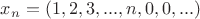 $x_n=(1,2,3,...,n,0,0,...)$