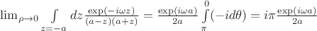 $\lim_{\rho\to 0}\int\limits_{z=-a}dz\frac{\exp(-i\omega z)}{(a-z)(a+z)}=\frac{\exp(i\omega a)}{2a}\int\limits_{\pi}^{0}(-id\theta)=i\pi\frac{\exp(i\omega a)}{2a}$