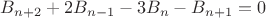 $B_{n+2}+2B_{n-1}-3B_{n}-B_{n+1}=0$