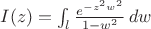 $I(z)=\int_{l}\frac{e^{-z^2w^2}}{1-w^2}\,dw$