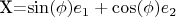 X=\sin(\phi)e_{1}+\cos(\phi)e_{2}