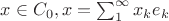 $x\in C _{0}, x=\sum_{1}^{\infty}x_{k}e_{k}$