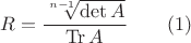 $$R=\dfrac {\sqrt [n-1]{\det A}}{\operatorname {Tr}A}\qquad (1)$$