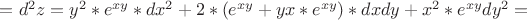$=d^2z=y^2*e^{xy}*dx^2+2*(e^{xy}+yx*e^{xy})*dxdy + x^2*e^{xy}dy^2=$