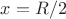 $x=R/2$ $x=R/2$