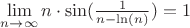 $\lim\limits_{n\to\infty}{n\cdot\sin(\frac{1}{n-\ln(n)})}=1$