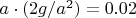 $a \cdot (2g/a^2) = 0.02$