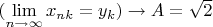 $(\lim\limits_{n\to\infty}x_{nk}=y_k)\to A=\sqrt 2$