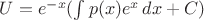 $U=e^{-x}(\int p(x)e^x\,dx + C)$