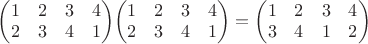 ${ \begin{pmatrix} 1 & 2 & 3 & 4 \\ 2 & 3 & 4 & 1 \end{pmatrix} }{ \begin{pmatrix} 1 & 2 & 3 & 4 \\ 2 & 3 & 4 & 1 \end{pmatrix}={ \begin{pmatrix} 1 & 2 & 3 & 4 \\ 3 & 4 & 1 & 2 \end{pmatrix} } }$
