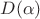 $ D ( \alpha ) $