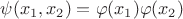 $\psi(x_1, x_2) = \varphi(x_1)\varphi(x_2)$