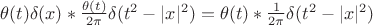 $\theta(t)\delta(x) \ast \frac{\theta(t)}{2\pi } \delta( t^2 - |x|^2)=\theta(t) \ast \frac{1}{2\pi} \delta(  t^2 - |x|^2)$