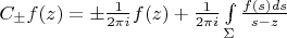 $C_{\pm}{f(z)}=\pm\frac{1}{2\pi i}f(z)+\frac{1}{2\pi i}\int\limits_{\Sigma}\frac{f(s)ds}{s-z}$