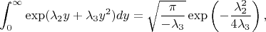 $$\int_{0}^{\infty} \exp(\lambda_2y+\lambda_3y^2)dy=\sqrt\frac{\pi}{-\lambda_3}\exp\left(-\frac{\lambda_2^2}{4\lambda_3}\right),$$