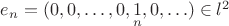 $e_n=(0,0,\ldots,0,\underset{n}{1},0,\ldots)\in l^2$