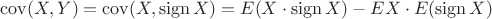 $\operatorname{cov}(X,Y)=\operatorname{cov}(X,\operatorname{sign} X)=E(X\cdot \operatorname{sign} X)-EX\cdot E(\operatorname{sign} X)$