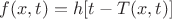 $f(x,t)=h[t-T(x,t)]$