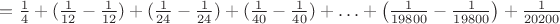 $=\frac{1}{4} + (\frac{1}{12}\right - \frac{1}{12}) + (\frac{1}{24}
-\frac{1}{24})+(\frac{1}{40} - \frac{1}{40})  + 
\ldots + \left(\frac{1}{19800} - \frac{1}{19800}\right)+\frac{1}{20200}$