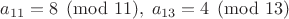 $a_{11}=8 \pmod{11}, \; a_{13}=4 \pmod {13}$