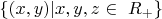 $\{(x, y) | x, y, z \in\ R_+\} $