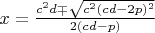 $x=\frac{c^{2}d\mp\sqrt{c^2(cd-2p)^2}}{2(cd-p)}$