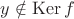 $\[y \notin \operatorname{Ker} f\]
$