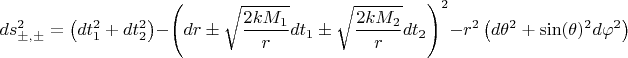$$
ds^{2}_{\pm, \pm} = \left( dt_1^2 + dt_2^2 \right) - \left( dr \pm \sqrt{\frac{2 k M_1 }{r}} dt_1 \pm \sqrt{\frac{ 2 k M_2 }{r}} d t_2 \right)^2 - r^2 \left( d\theta^2 + \sin(\theta)^2 d \varphi^2 \right)
$$