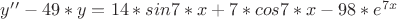 $y&rsquo;&rsquo;- 49*y=  14*sin 7*x + 7*cos 7*x - 98*e^{7x}$