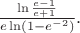 $\frac {\ln \frac {e-1}{e+1}}{e \ln (1-e^{-2})}.$