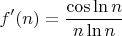 $$
f'(n)= \frac{\cos \ln n}{n \ln n }
$$