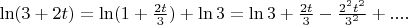 $\ln(3+2t)=\ln(1+\frac{2t}{3})+\ln3=\ln3+\frac{2t}{3}-\frac{2^2t^2}{3^2}+....$