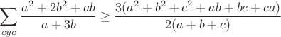$$\sum\limits_{cyc}\frac{a^2+2b^2+ab}{a+3b}\ge 
\frac{3(a^2+b^2+c^2+ab+bc+ca)}{2(a+b+c)}$$