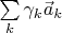 $\sum\limits_k\gamma_k\vec a_k$