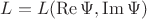 $L=L(\operatorname{Re}\Psi,\operatorname{Im}\Psi)$