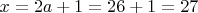 $x = 2a + 1 = 26 + 1 = 27$